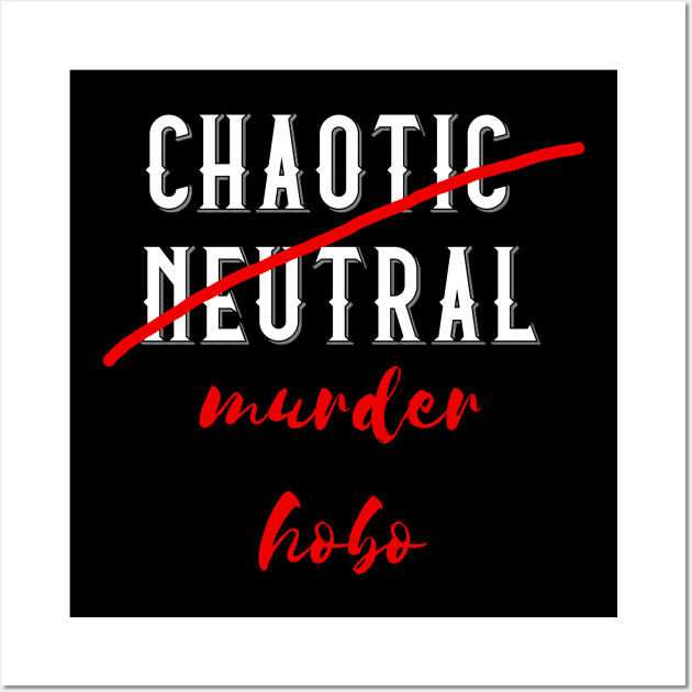 Chaotic Neutral but actually a Murder Hobo Wall Art by DigitalCleo